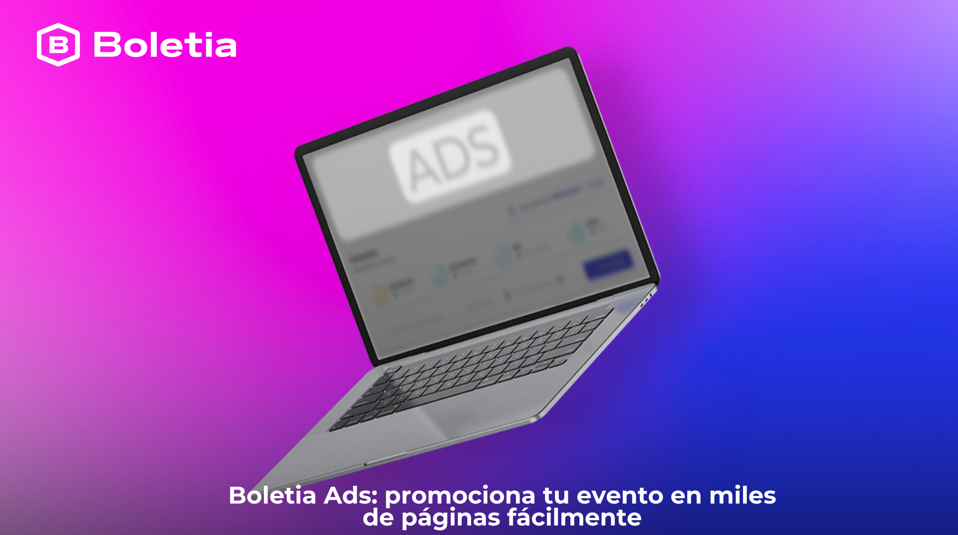 https://21000690.fs1.hubspotusercontent-na1.net/hubfs/21000690/boletia-ads-promociona-tu-evento-en-miles-de-paginas.png